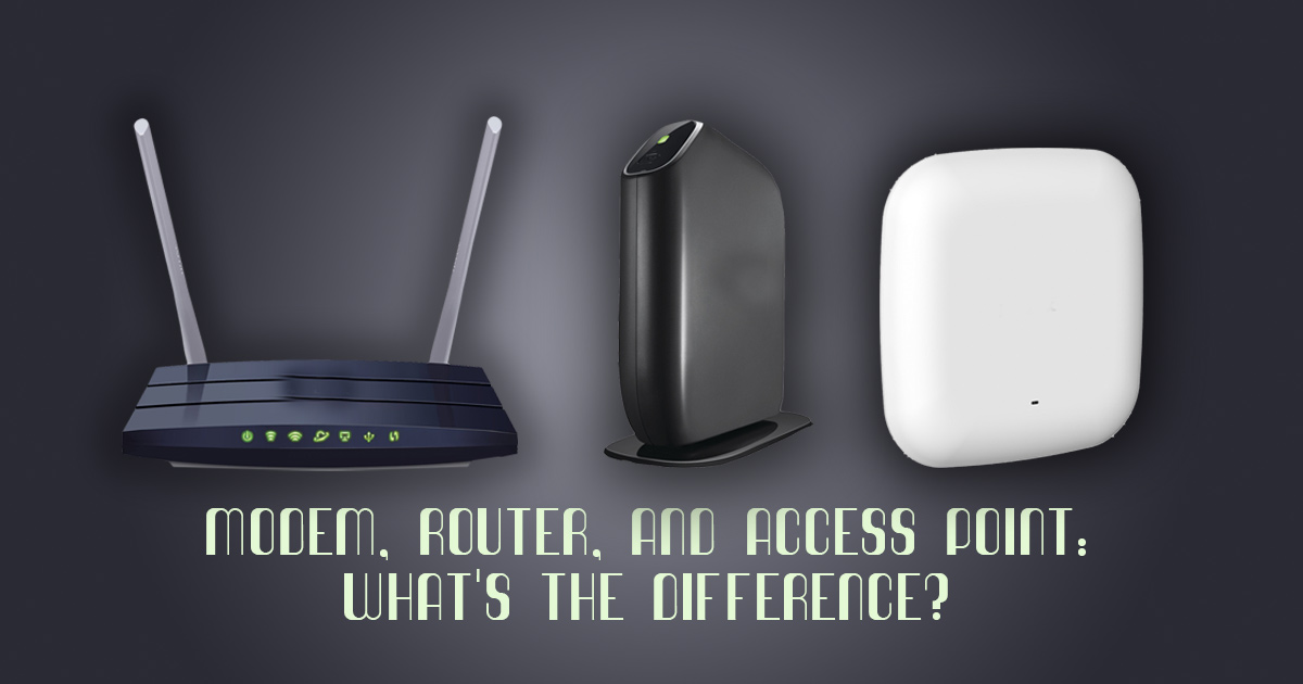 Modem, Router and Access Point: What's the Difference?