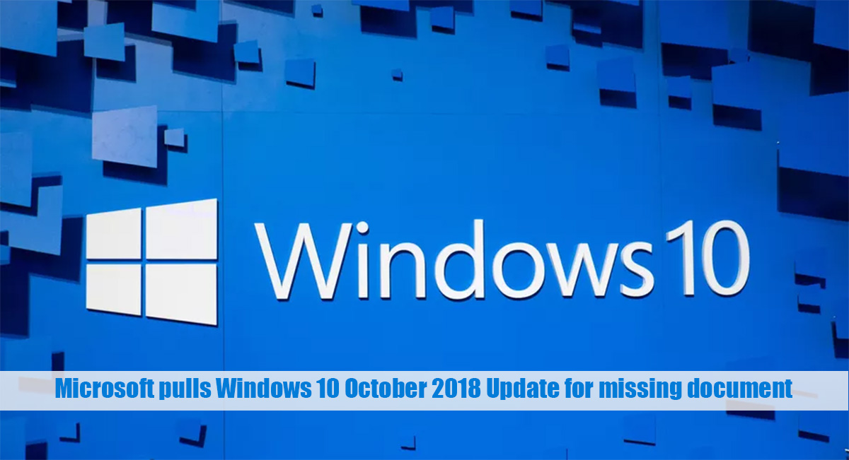 Microsoft pulls Windows 10 October 2018 Update for missing document