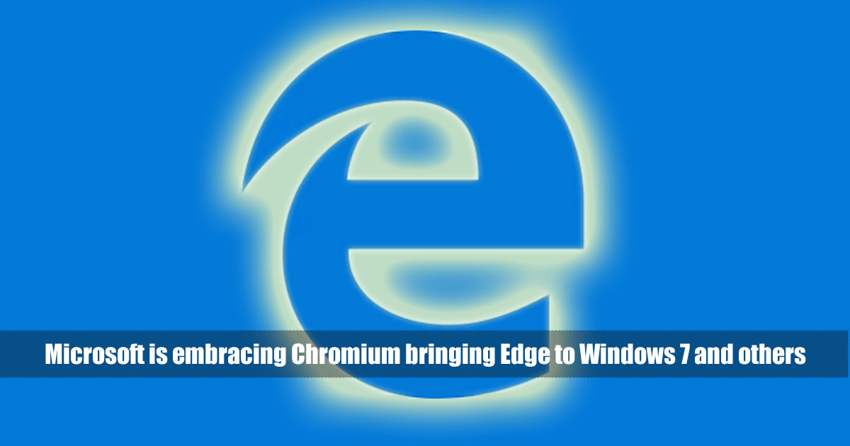 Microsoft is embracing Chromium bringing Edge to Windows 7 and others