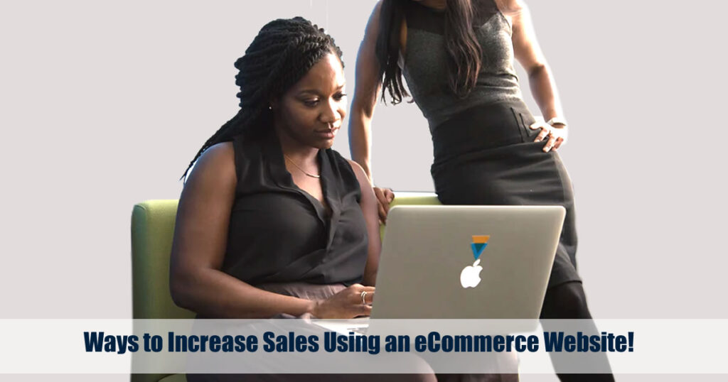 Ways to Increase Sales Using an eCommerce Website!